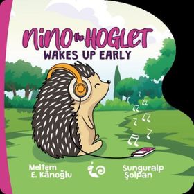 Nino The Hoglet - Wakes Up Early - Meltem Erinçmen Kanoğlu
