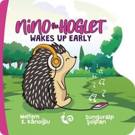 Nino The Hoglet - Wakes Up Early - Meltem Erinçmen Kanoğlu