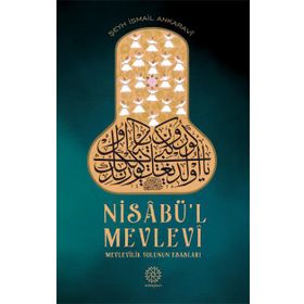 NİSABÜ'L MEVLEVI MEVLEVILIK YOLUNUN ESASLARI - ŞEYH İSMAİL ANKARAVI;BEKIR ŞAHİN