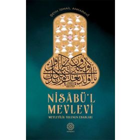 NİSABÜ'L MEVLEVI MEVLEVILIK YOLUNUN ESASLARI - ŞEYH İSMAİL ANKARAVI;BEKIR ŞAHİN