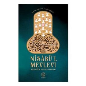 NİSABÜ'L MEVLEVI MEVLEVILIK YOLUNUN ESASLARI - ŞEYH İSMAİL ANKARAVI;BEKIR ŞAHİN
