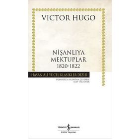 Nişanlıya Mektuplar 1820-1822 - Victor Hugo - İş Bankası Kültür Yayınları