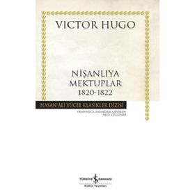Nişanlıya Mektuplar 1820-1822 - Victor Hugo - İş Bankası Kültür Yayınları