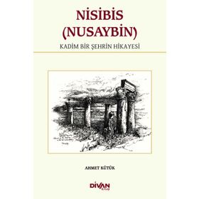 Nisibis (Nusaybin) - Kadim Bir Şehrin Hikayesi - Ahmet Kütük