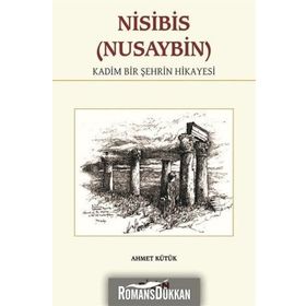 Nisibis (Nusaybin) - Kadim Bir Şehrin Hikayesi - Ahmet Kütük