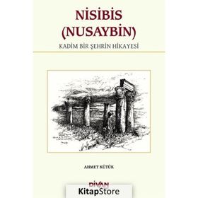 Nisibis (Nusaybin) - Kadim Bir Şehrin Hikayesi - Ahmet Kütük