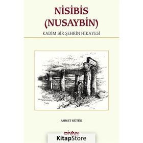 Nisibis (Nusaybin) - Kadim Bir Şehrin Hikayesi - Ahmet Kütük