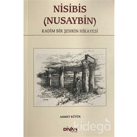 Nisibis (Nusaybin) - Kadim Bir Şehrin Hikayesi - Ahmet Kütük