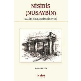 Nisibis (Nusaybin) - Kadim Bir Şehrin Hikayesi - Ahmet Kütük