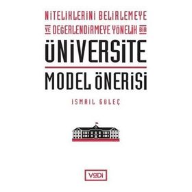 Niteliklerini Belirlemeye ve Değerlendirmeye Yönelik Bir Üniversite Model Önerisi - Vadi Yayınları