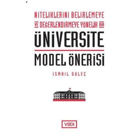 Niteliklerini Belirlemeye ve Değerlendirmeye Yönelik Bir Üniversite Model Önerisi - Vadi Yayınları