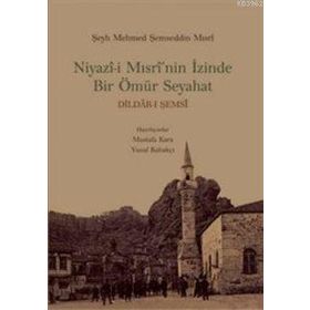 NIYAZI-I MISRI'NIN İZINDE BIR ÖMÜR SEYAHAT - MUSTAFA KARA;YUSUF KABAKÇI