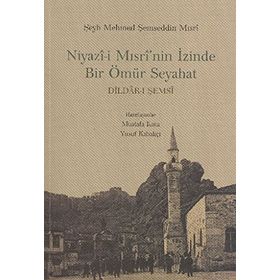 NIYAZI-I MISRI'NIN İZINDE BIR ÖMÜR SEYAHAT - MUSTAFA KARA;YUSUF KABAKÇI
