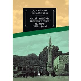 NIYAZI-I MISRI'NIN İZINDE BIR ÖMÜR SEYAHAT - MUSTAFA KARA;YUSUF KABAKÇI