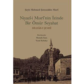 NIYAZI-I MISRI'NIN İZINDE BIR ÖMÜR SEYAHAT - MUSTAFA KARA;YUSUF KABAKÇI