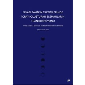 Niyazi Sayın’ın Taksimlerinde İcrayı Oluşturan Elemanların Transkripsiyonu - Ahmet İslam Toz