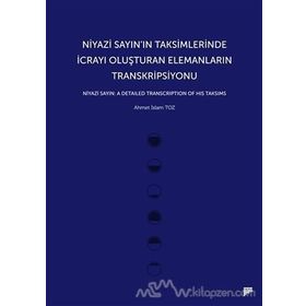 Niyazi Sayın’ın Taksimlerinde İcrayı Oluşturan Elemanların Transkripsiyonu - Ahmet İslam Toz