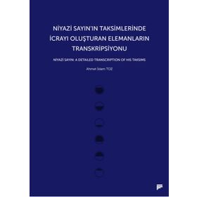 Niyazi Sayın’ın Taksimlerinde İcrayı Oluşturan Elemanların Transkripsiyonu - Ahmet İslam Toz