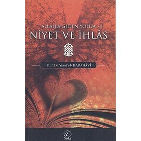 NIYET VE İHLAS (ALLAH'A GIDEN YOLDA - 1) - YUSUF EL-KARADAVÎ
