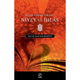 NIYET VE İHLAS (ALLAH'A GIDEN YOLDA - 1) - YUSUF EL-KARADAVÎ