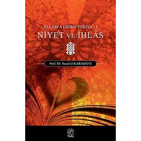 NIYET VE İHLAS (ALLAH'A GIDEN YOLDA - 1) - YUSUF EL-KARADAVÎ