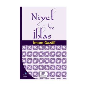 Niyet ve İhlas - imami gazali