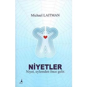 NIYETLER NIYET, EYLEMDEN ÖNCE GELIR - MICHAEL LAITMAN
