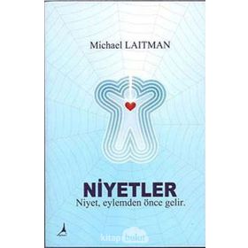 NIYETLER NIYET, EYLEMDEN ÖNCE GELIR - MICHAEL LAITMAN