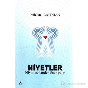 NIYETLER NIYET, EYLEMDEN ÖNCE GELIR - MICHAEL LAITMAN