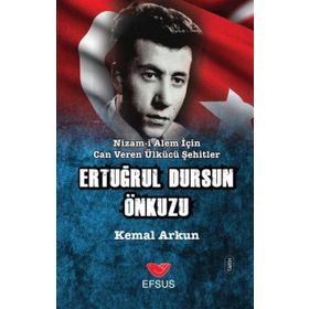 Nizam-ı Alem İçin Can Veren Ülkücü Şehitler - Ertuğrul Dursun Önkuzu - Kemal Arkun