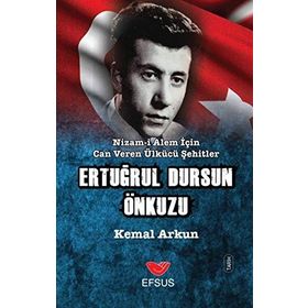 Nizam-ı Alem İçin Can Veren Ülkücü Şehitler - Ertuğrul Dursun Önkuzu - Kemal Arkun