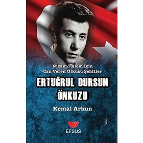 Nizam-ı Alem İçin Can Veren Ülkücü Şehitler - Ertuğrul Dursun Önkuzu - Kemal Arkun