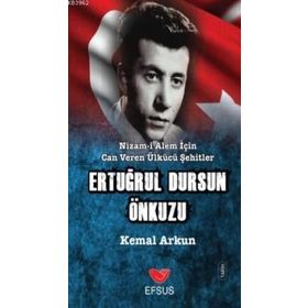 Nizam-ı Alem İçin Can Veren Ülkücü Şehitler - Ertuğrul Dursun Önkuzu - Kemal Arkun