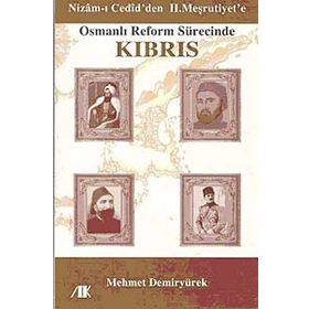 NIZAM-I CEDID'DEN II. MEŞRUTİYETE OSMANLI REFORM SÜRECİNDE KIBRIS - MEHMET DEMİRYÜREK