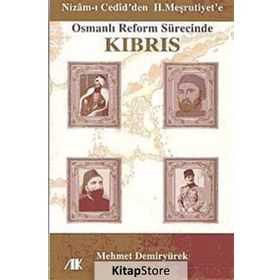 NIZAM-I CEDID'DEN II. MEŞRUTİYETE OSMANLI REFORM SÜRECİNDE KIBRIS - MEHMET DEMİRYÜREK