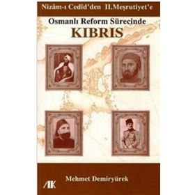 NIZAM-I CEDID'DEN II. MEŞRUTİYETE OSMANLI REFORM SÜRECİNDE KIBRIS - MEHMET DEMİRYÜREK