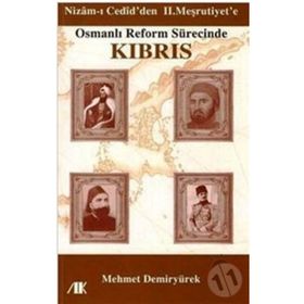 NIZAM-I CEDID'DEN II. MEŞRUTİYETE OSMANLI REFORM SÜRECİNDE KIBRIS - MEHMET DEMİRYÜREK