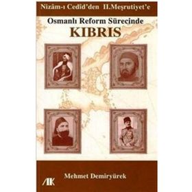 NIZAM-I CEDID'DEN II. MEŞRUTİYETE OSMANLI REFORM SÜRECİNDE KIBRIS - MEHMET DEMİRYÜREK