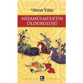 Nizamülmülk’ün Öldürülüşü - Ahmet Yıldız