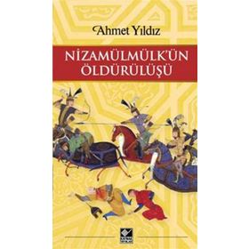 Nizamülmülk’ün Öldürülüşü - Ahmet Yıldız