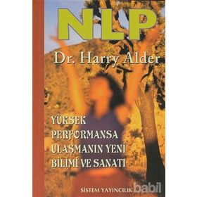 NLP: YÜKSEK PERFORMANSA ULAŞMANIN YENI BILIMI VE SANATI - HARRY ALDER (ISBN:9789753220453)