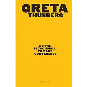 No One Is Too Small to Make a Difference - Greta Thunberg