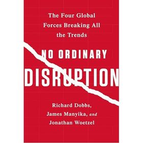 No Ordinary Disruption : The Four Global Forces Breaking All the Trends - Jonathan Woetzel