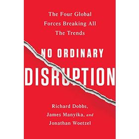 No Ordinary Disruption : The Four Global Forces Breaking All the Trends - Jonathan Woetzel
