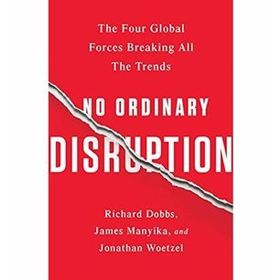 No Ordinary Disruption : The Four Global Forces Breaking All the Trends - Jonathan Woetzel
