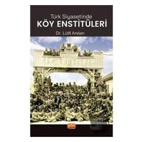 Nobe Bilimsel Eserler Türk Siyasetinde Köy Enstitüleri Lütfi Arslan