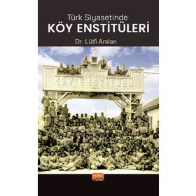 Nobe Bilimsel Eserler Türk Siyasetinde Köy Enstitüleri Lütfi Arslan
