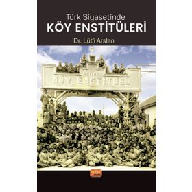 Nobe Bilimsel Eserler Türk Siyasetinde Köy Enstitüleri Lütfi Arslan