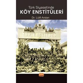 Nobe Bilimsel Eserler Türk Siyasetinde Köy Enstitüleri Lütfi Arslan