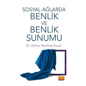 Nobel Akademik Eserler Sosyal Ağlarda Benlik ve Benlik Sunumu